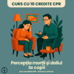 Curs cu 10 credite CPR – PERCEPȚIA MORȚII și DOLIUL la copii